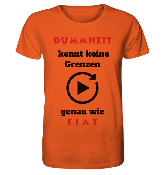 DUMMHEIT (ROT) kennt keine Grenzen - genau wie FIAT (ROT) # PLAYBUTTON UNENDLICH  - Organic Shirt