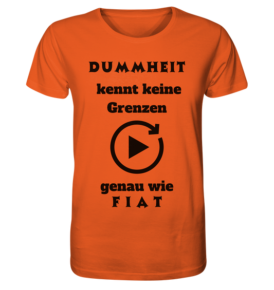 DUMMHEIT KENNT KEINE GRENZEN - GENAU WIE FIAT (PLAYBUTTON UNENDLICH) - Organic Shirt