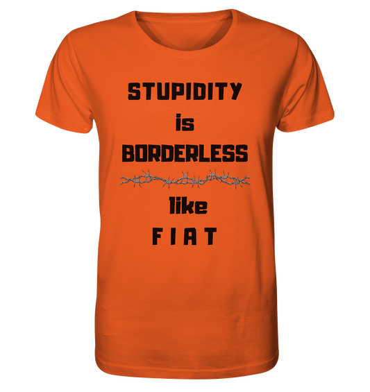 STUPIDITY is BORDERLESS (Stacheldraht Grafik) like F I A T - Organic Shirt