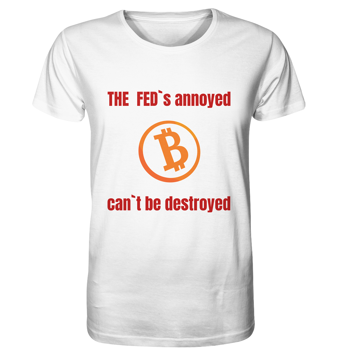 The FEDs annoyed, BTC cant be destroyed (Schrift gerade) - Organic Shirt