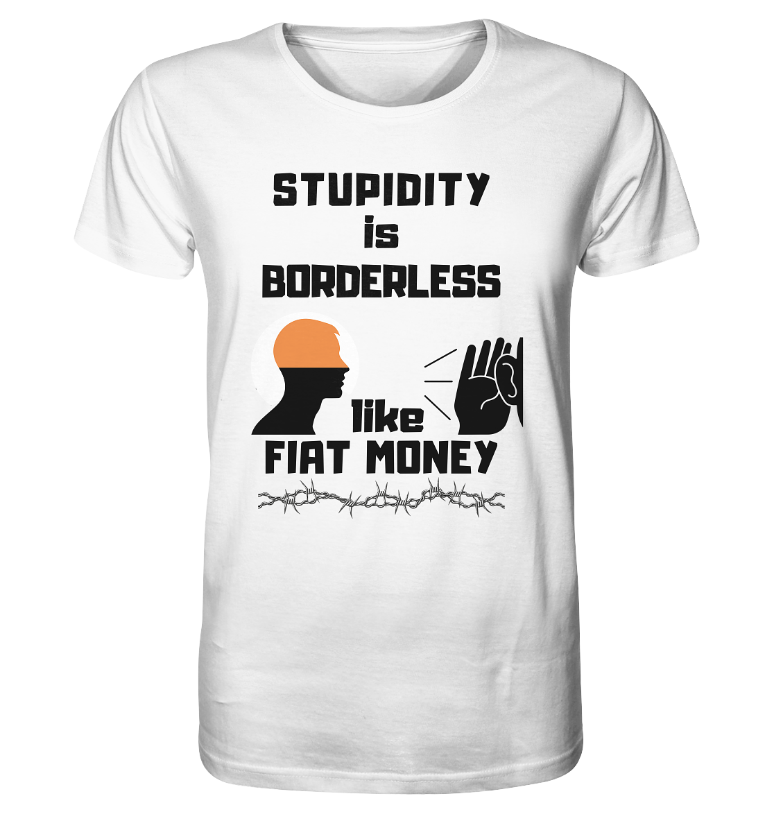 STUPIDITY is BORDERLESS  like FIAT MONEY (Flüstern / Lauschen Grafik)  - Organic Shirt