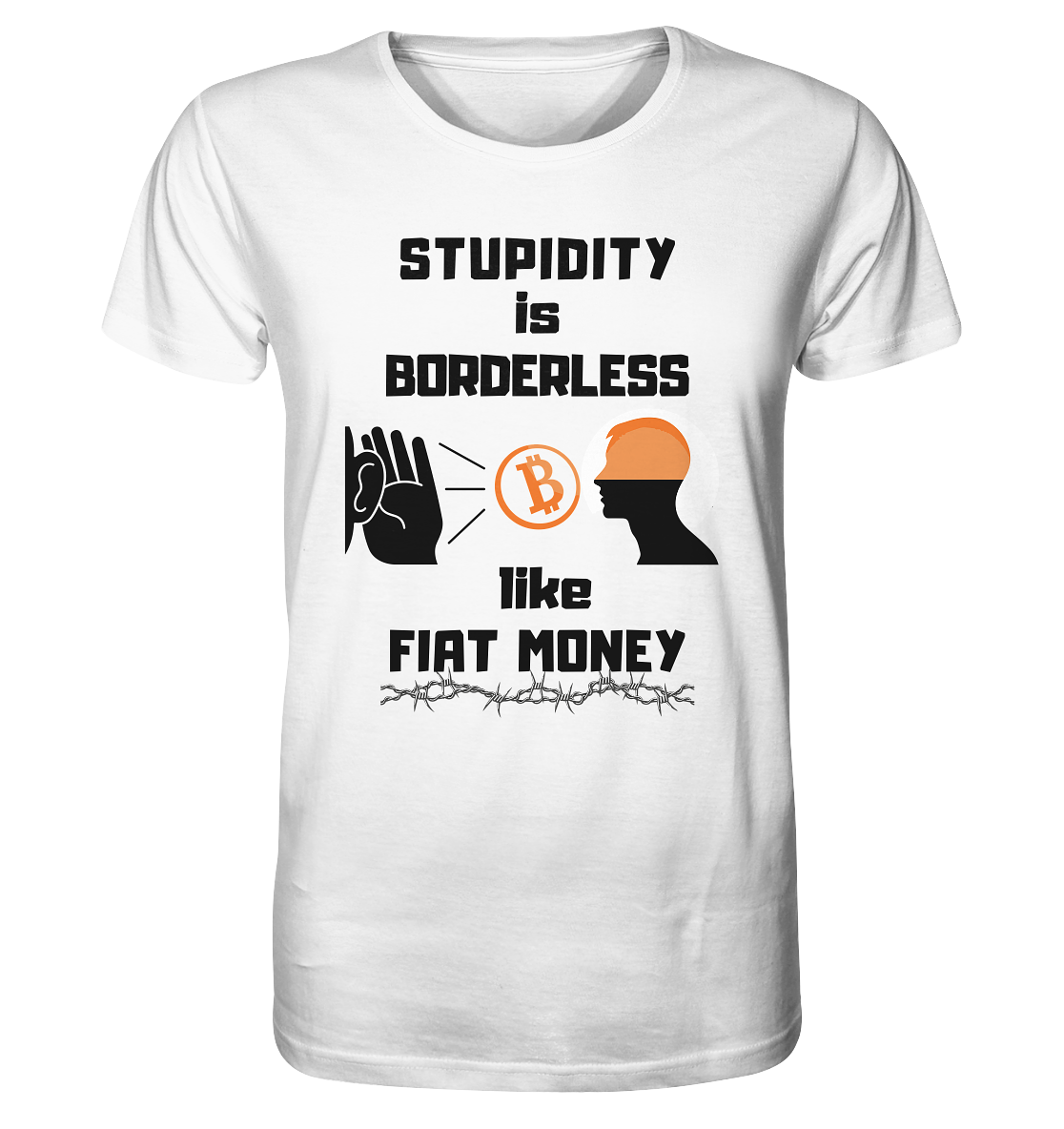 STUPIDITY is BORDERLESS  like FIAT MONEY (Flüstern - BTC - Lauschen Grafik Vers. 2)   - Organic Shirt