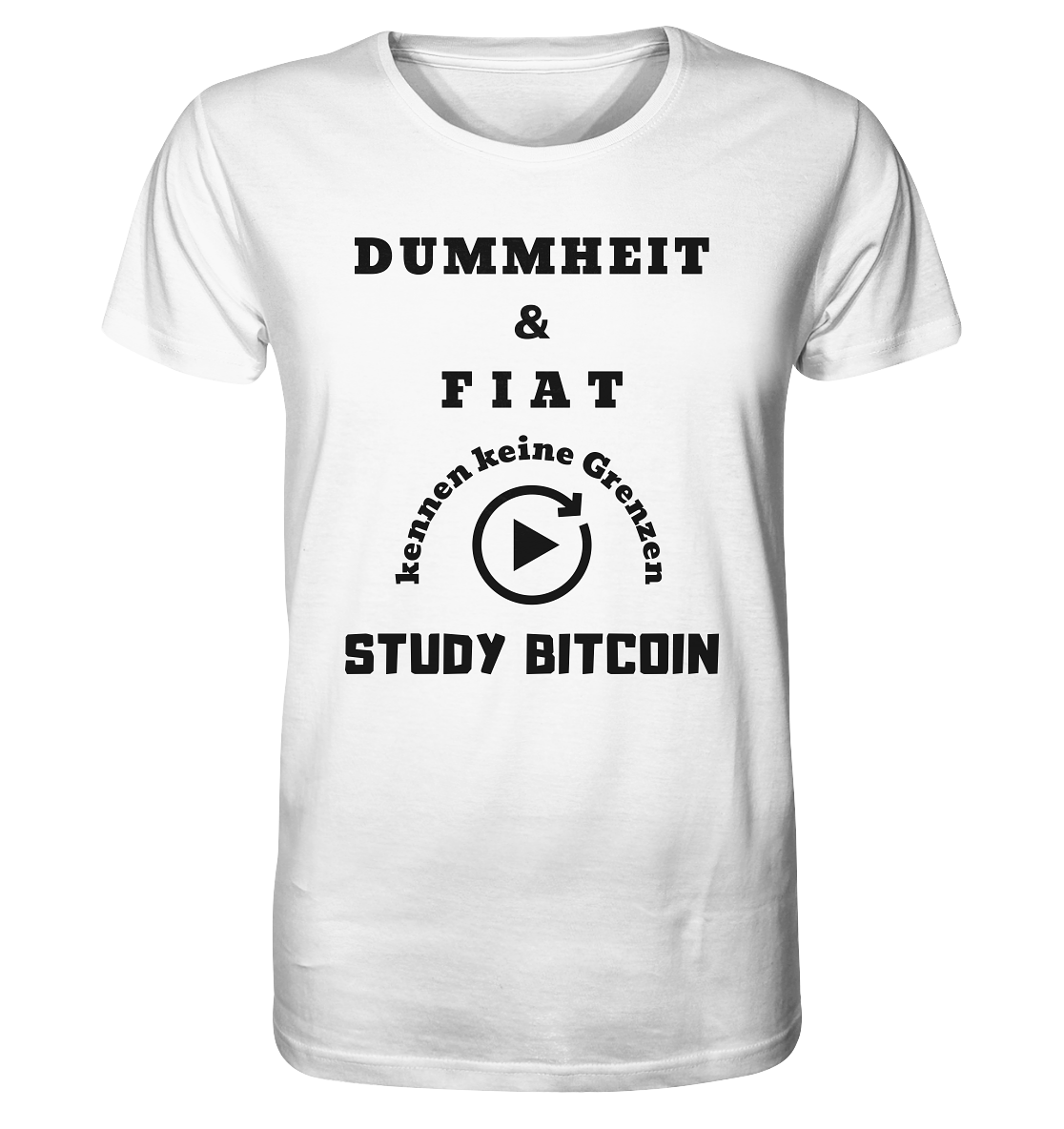 DUMMHEIT & FIAT KENNEN KEINE GRENZEN - STUDY BITCOIN # PLAYBUTTON UNENDLICH - Organic Shirt