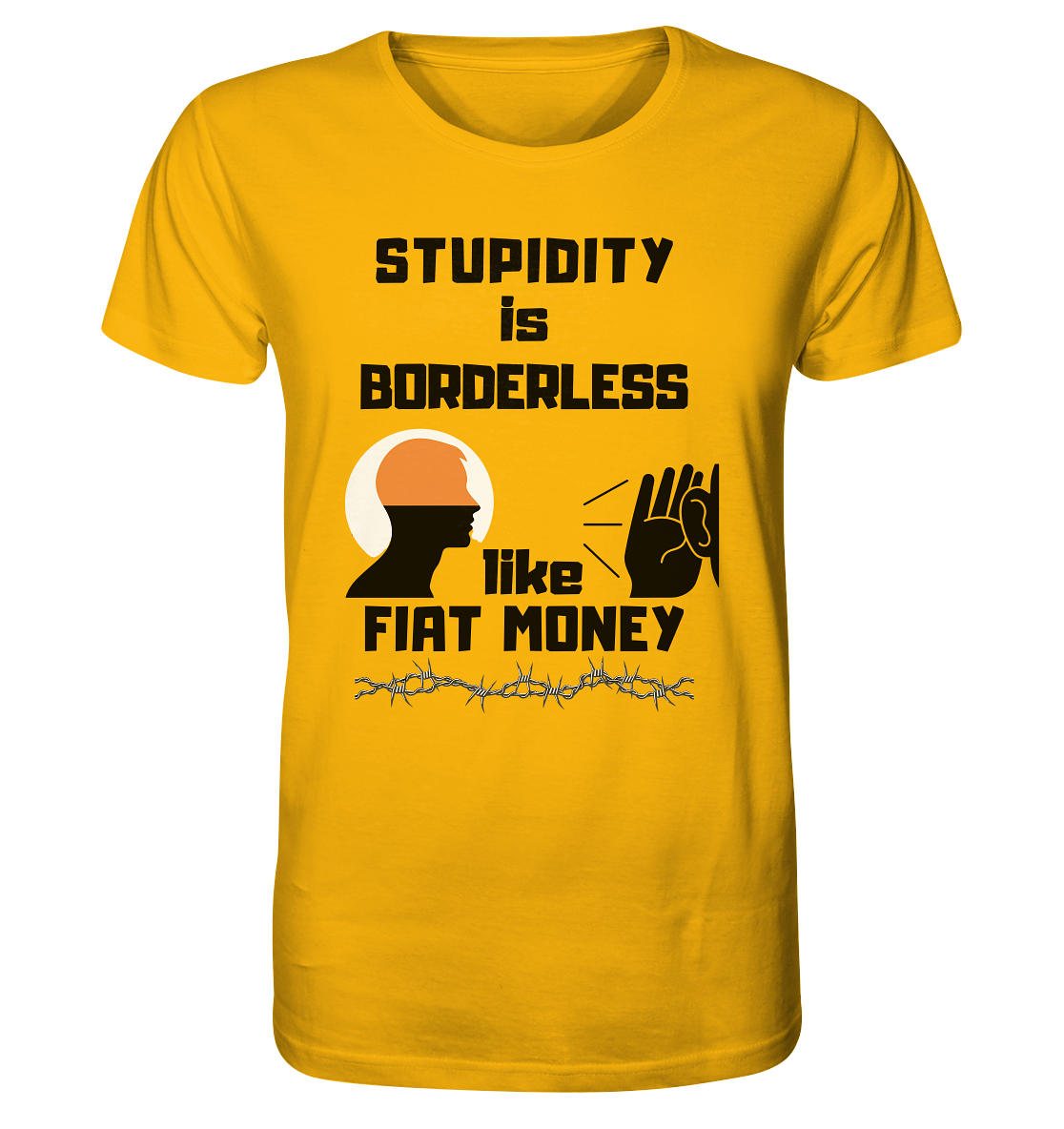 STUPIDITY is BORDERLESS  like FIAT MONEY (Flüstern / Lauschen Grafik)  - Organic Shirt