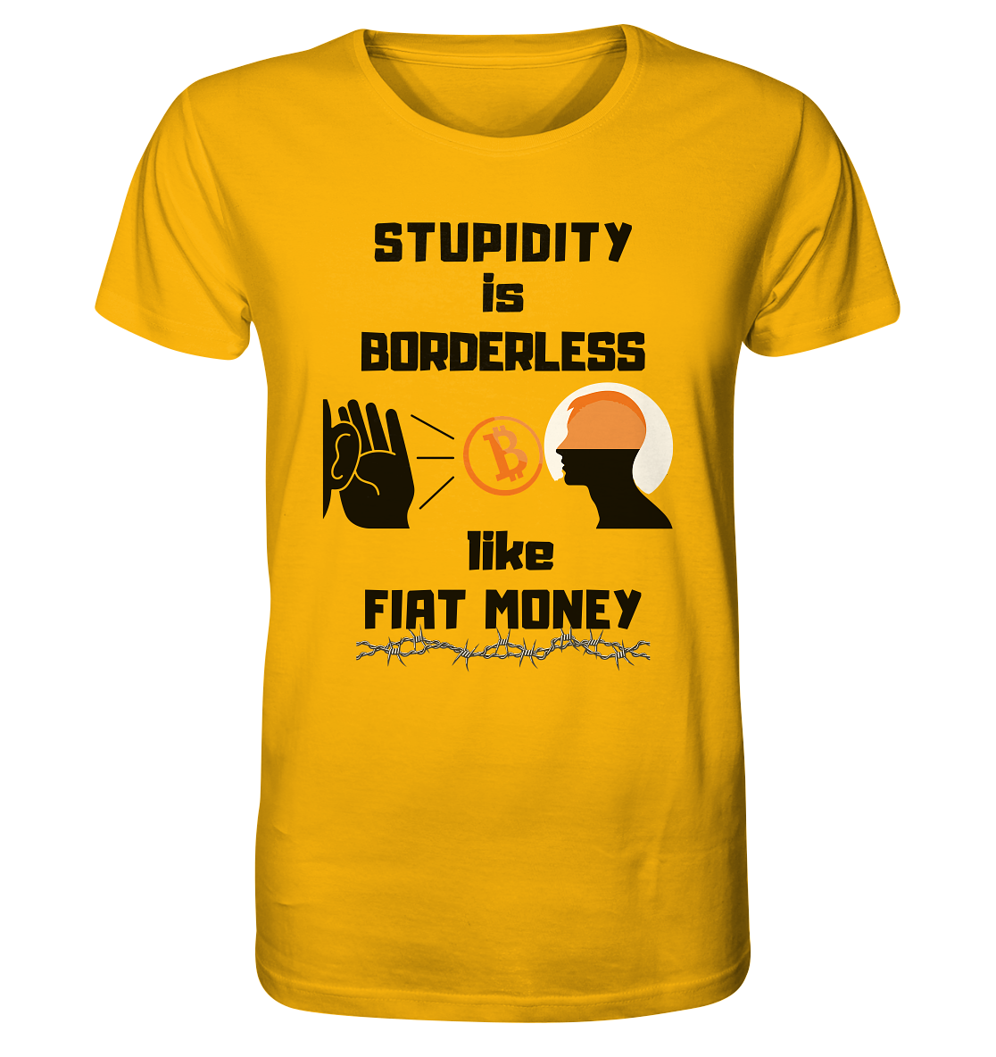 STUPIDITY is BORDERLESS  like FIAT MONEY (Flüstern - BTC - Lauschen Grafik Vers. 2)   - Organic Shirt