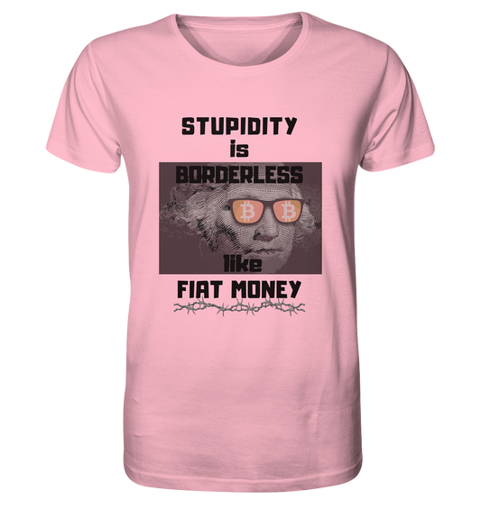 STUPIDITY is BORDERLESS like FIAT MONEY (G.Washington & BTC Brille) - Organic Shirt