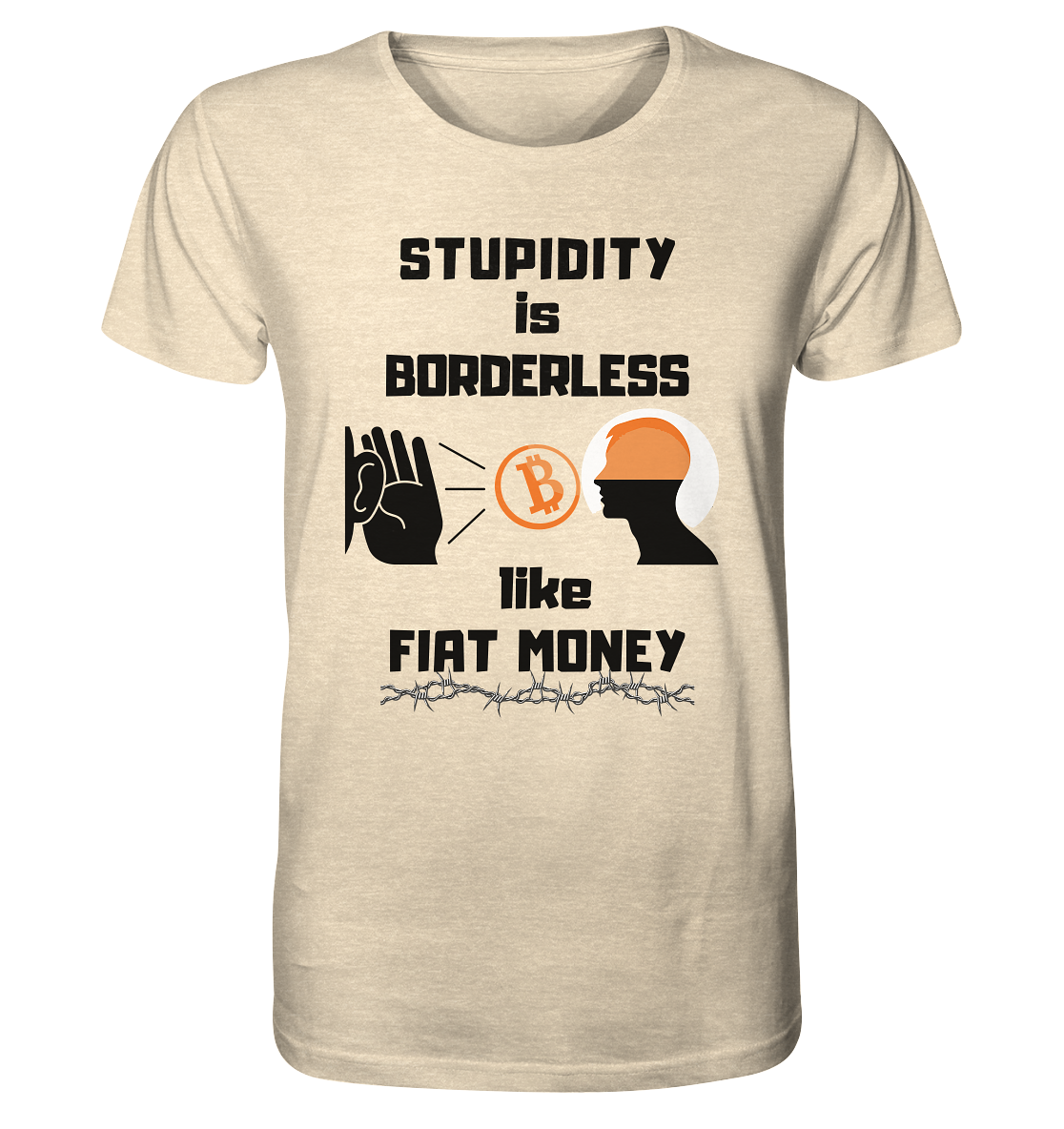 STUPIDITY is BORDERLESS  like FIAT MONEY (Flüstern - BTC - Lauschen Grafik Vers. 2)   - Organic Shirt