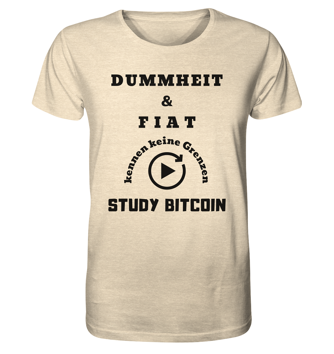 DUMMHEIT & FIAT KENNEN KEINE GRENZEN - STUDY BITCOIN # PLAYBUTTON UNENDLICH - Organic Shirt