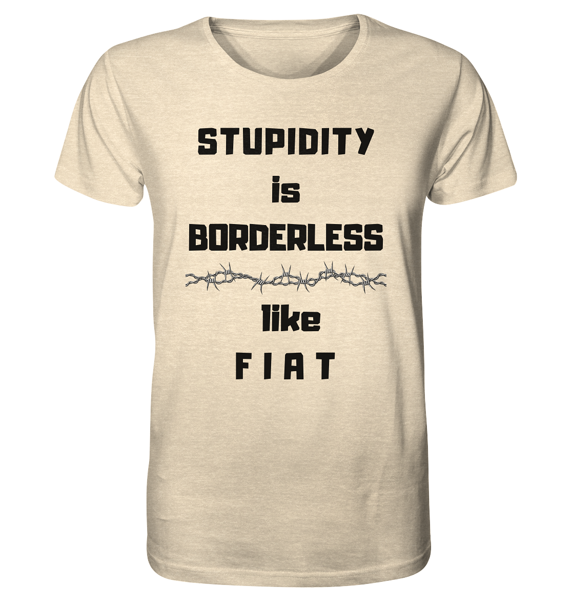 STUPIDITY is BORDERLESS (Stacheldraht Grafik) like F I A T - Organic Shirt