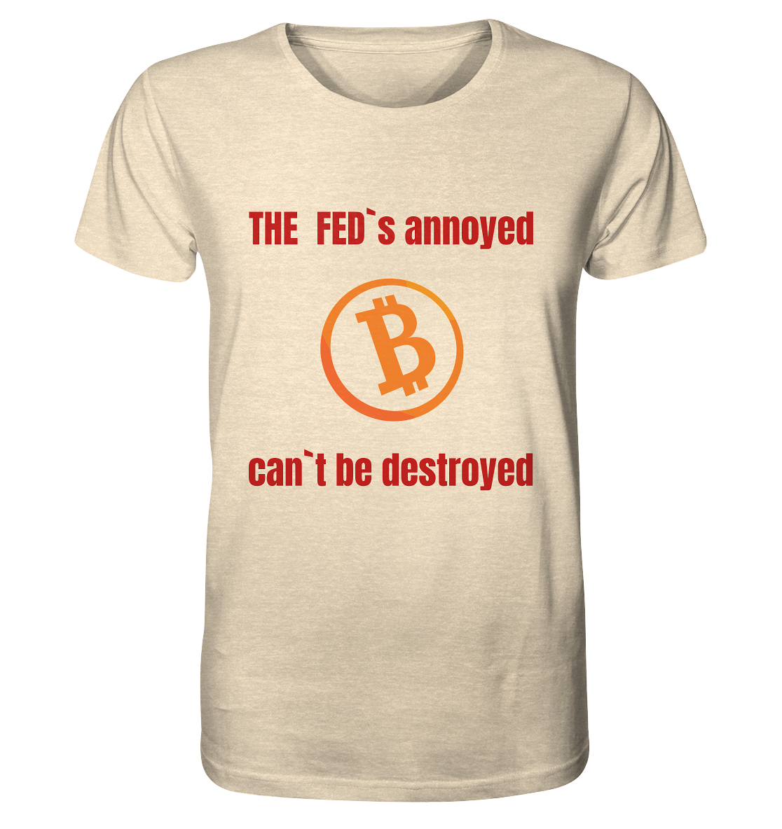 The FEDs annoyed, BTC cant be destroyed (Schrift gerade) - Organic Shirt