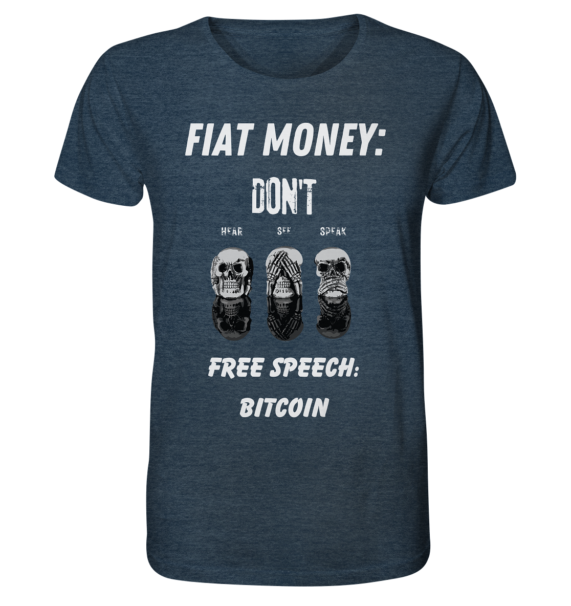 FIAT MONEY: DON´T HEAR, SEE, SPEAK - FREE SPEECH: BITCOIN - Organic Shirt (meliert)