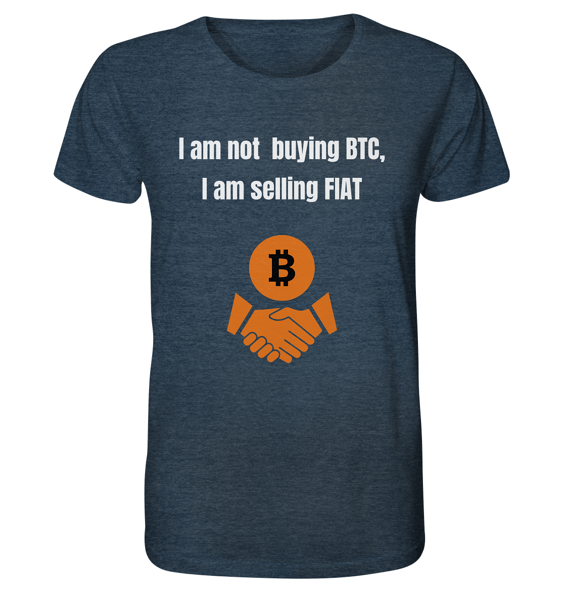 I am not buying BTC, I am selling FIAT  - Organic Shirt (meliert)