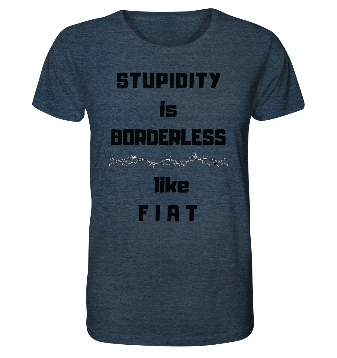 STUPIDITY is BORDERLESS (Stacheldraht Grafik) like F I A T - Organic Shirt (meliert)