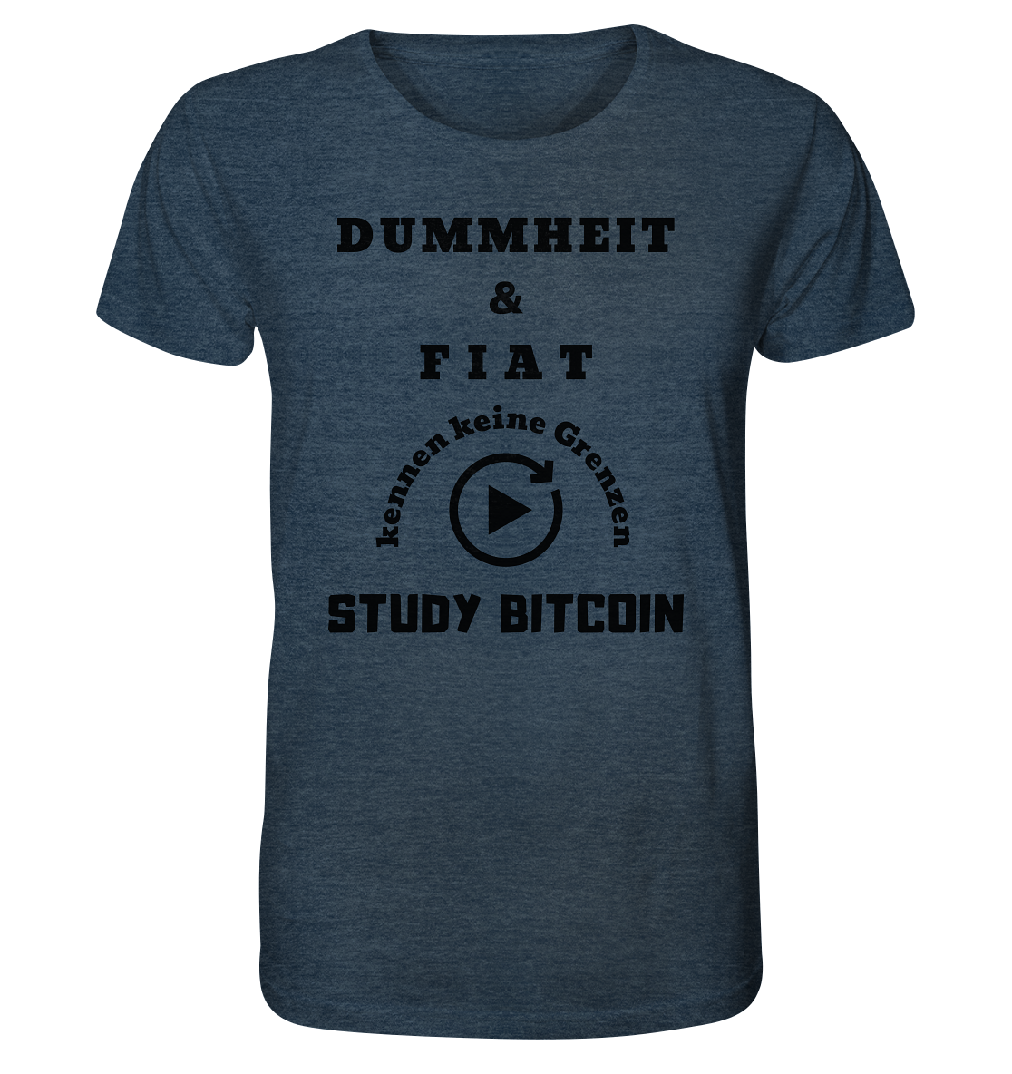 DUMMHEIT & FIAT KENNEN KEINE GRENZEN - STUDY BITCOIN # PLAYBUTTON UNENDLICH - Organic Shirt (meliert)