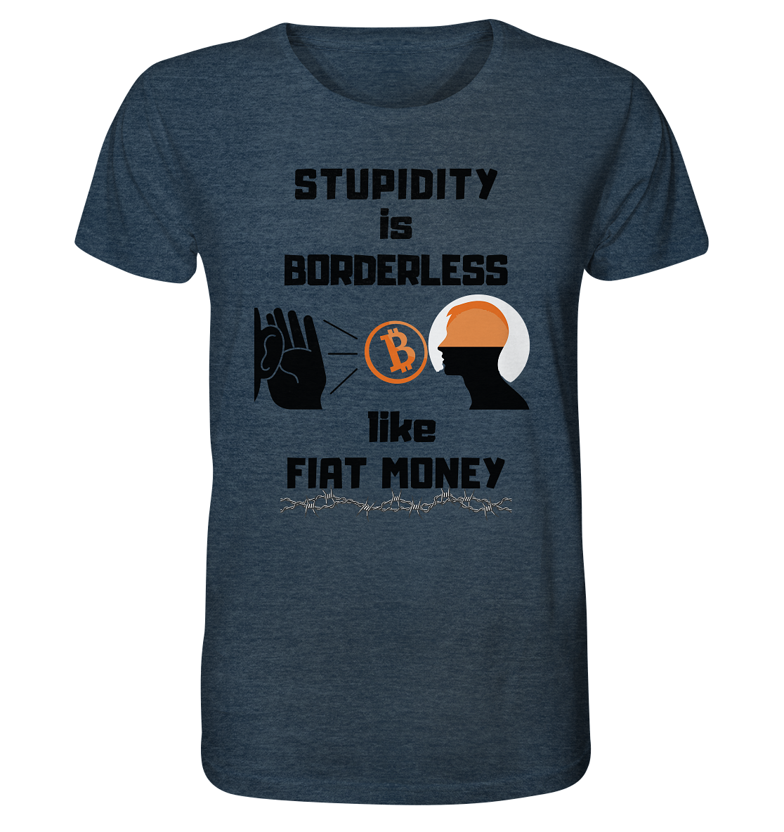 STUPIDITY is BORDERLESS  like FIAT MONEY (Flüstern - BTC - Lauschen Grafik Vers. 2)   - Organic Shirt (meliert)