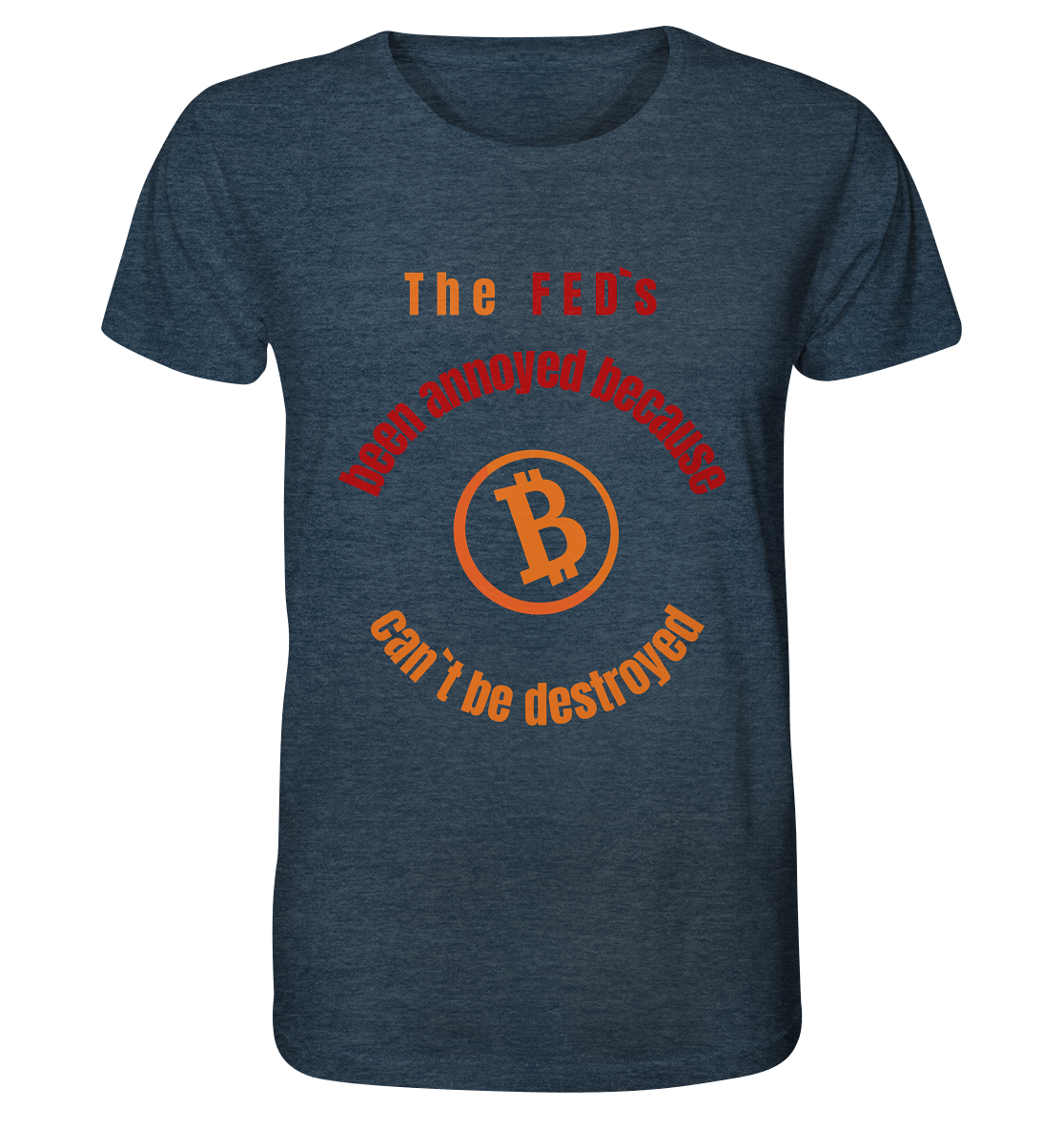 The FEDs been annoyed, BTC cant be destroyed - Organic Shirt (meliert)