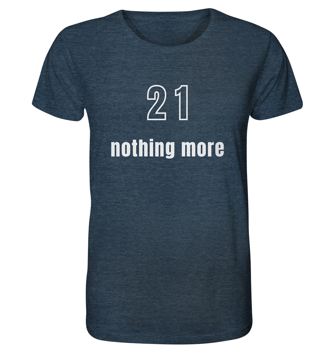 21 - nothing more (Text only) - Organic Shirt (meliert)