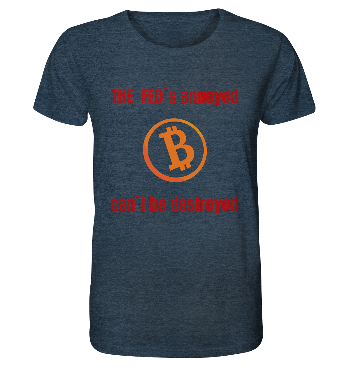 The FEDs annoyed, BTC cant be destroyed (Schrift gerade) - Organic Shirt (meliert)