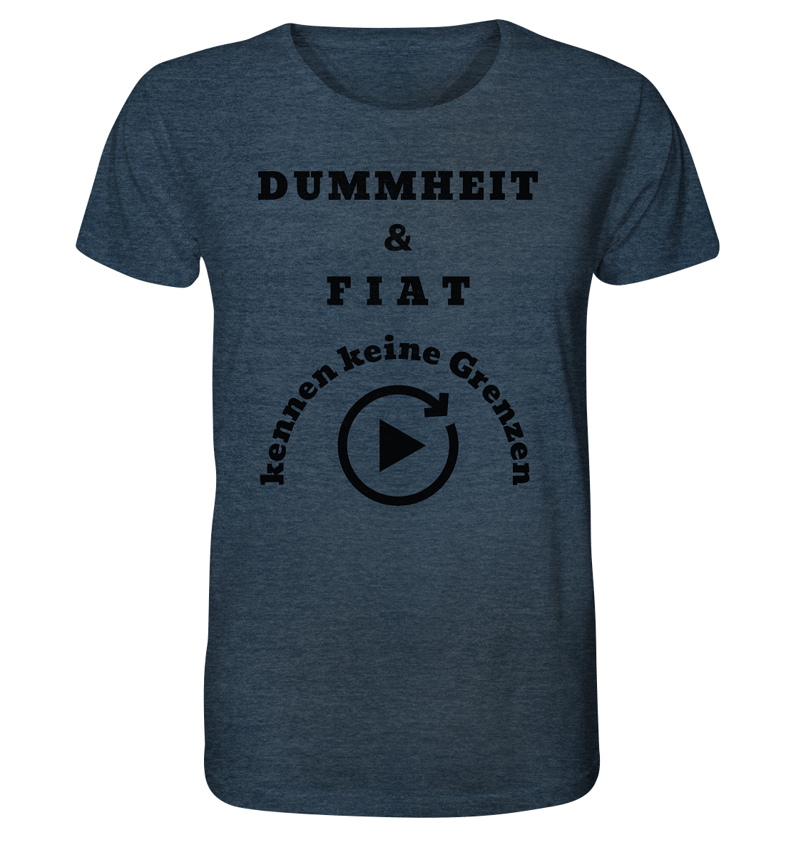 DUMMHEIT & FIAT KENNEN KEINE GRENZEN (PLAYBUTTON UNENDLICH) - Organic Shirt (meliert)