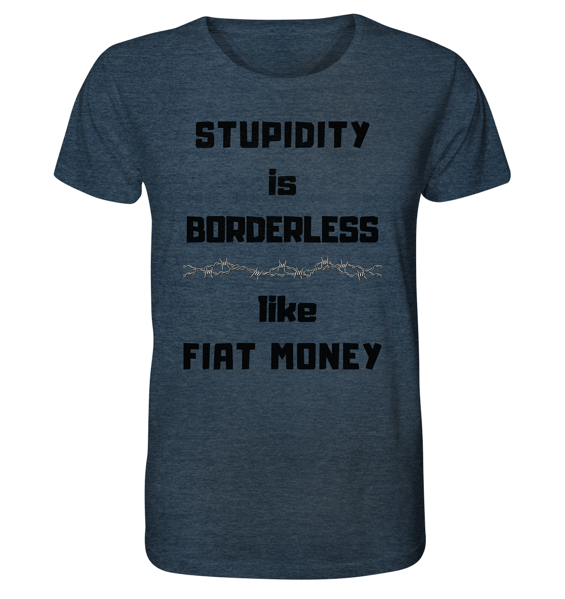 STUPIDITY is BORDERLESS  like FIAT MONEY (Stacheldraht Grafik) - Organic Shirt (meliert)