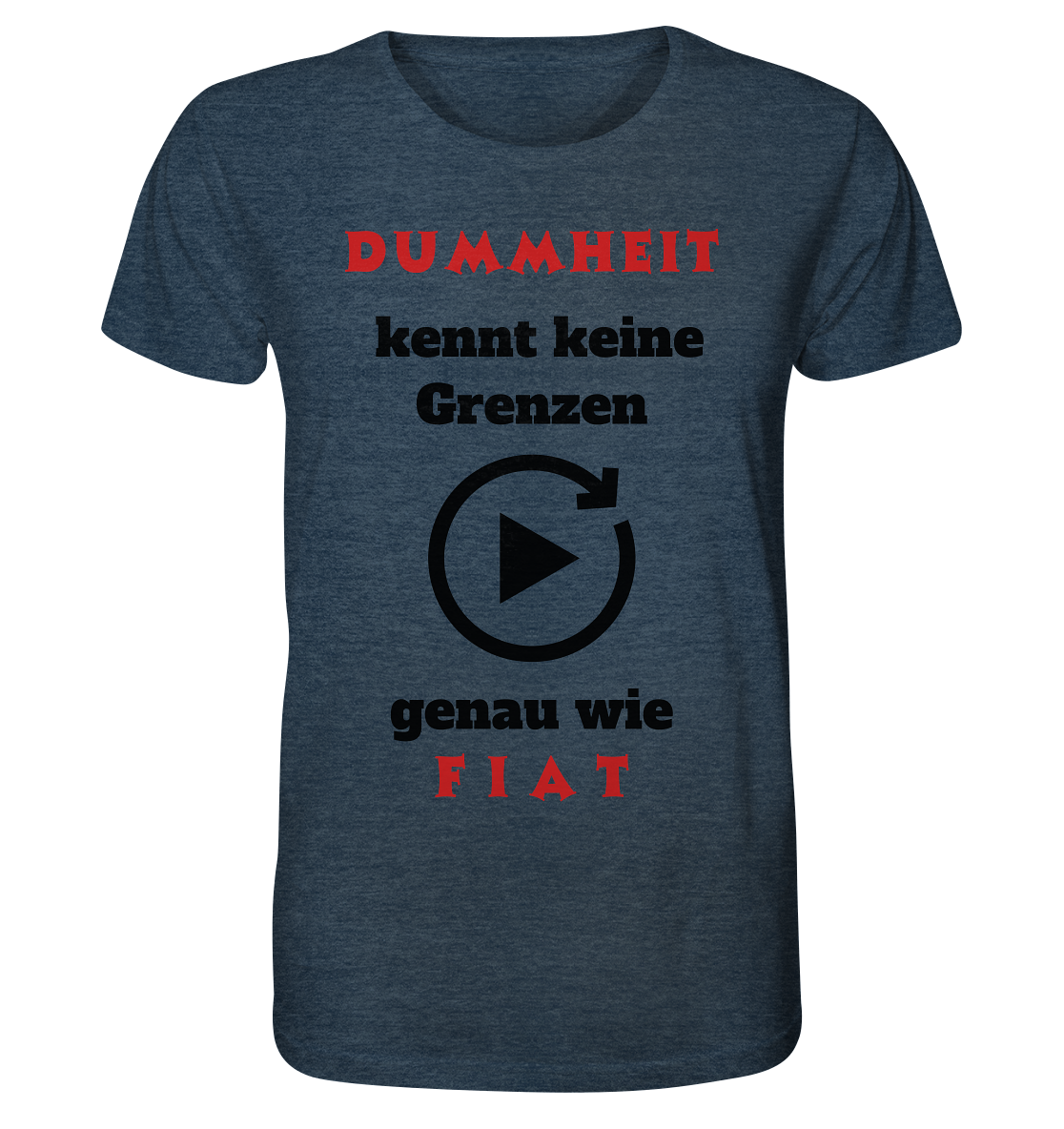 DUMMHEIT (ROT) kennt keine Grenzen - genau wie FIAT (ROT) # PLAYBUTTON UNENDLICH  - Organic Shirt (meliert)