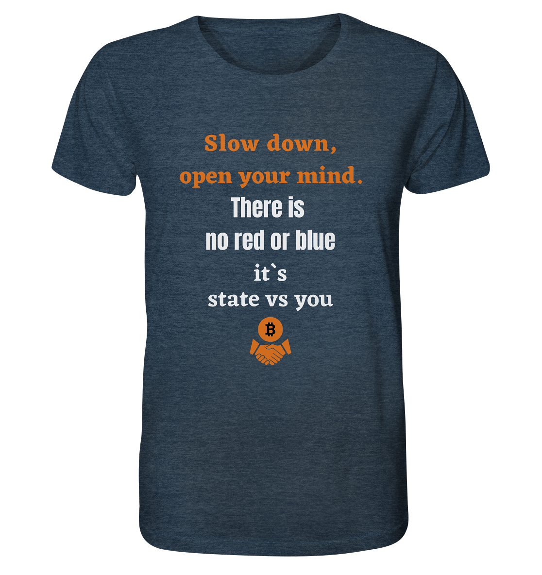 Slow down open your mind. There is no red or blue, it`s state vs you - Organic Shirt (meliert)