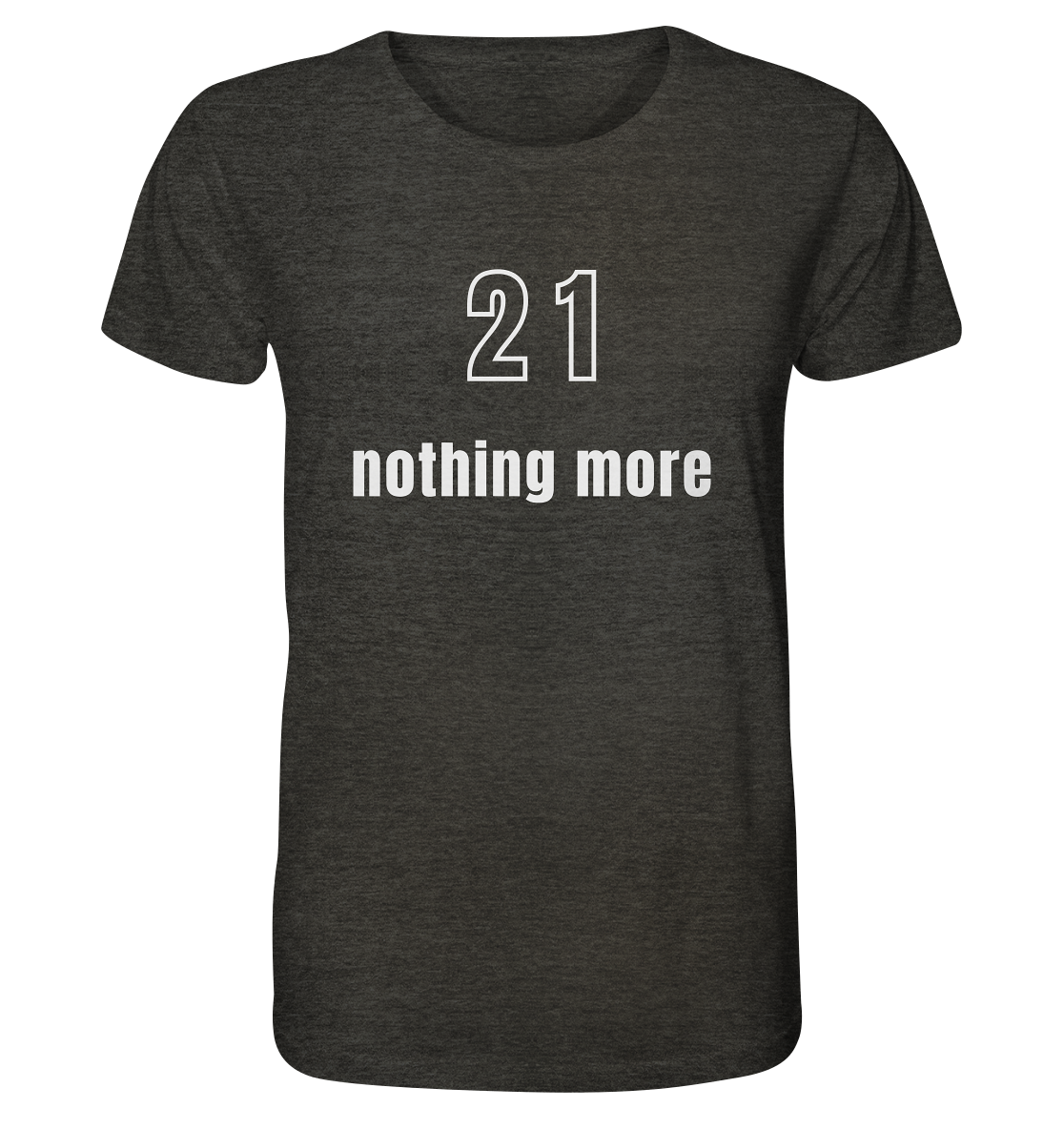 21 - nothing more (Text only) - Organic Shirt (meliert)