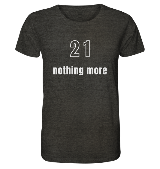 21 - nothing more (Text only) - Organic Shirt (meliert)