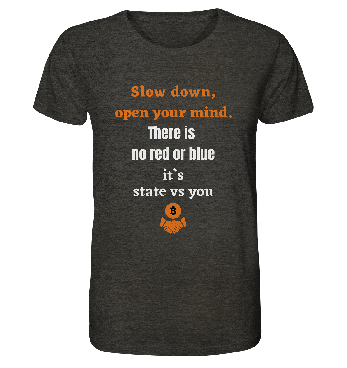 Slow down open your mind. There is no red or blue, it`s state vs you - Organic Shirt (meliert)