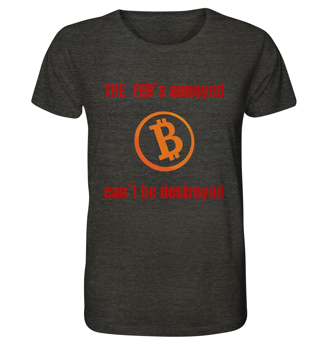 The FEDs annoyed, BTC cant be destroyed (Schrift gerade) - Organic Shirt (meliert)