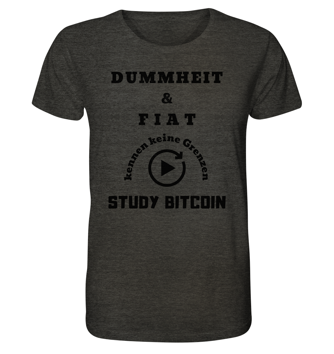 DUMMHEIT & FIAT KENNEN KEINE GRENZEN - STUDY BITCOIN # PLAYBUTTON UNENDLICH - Organic Shirt (meliert)