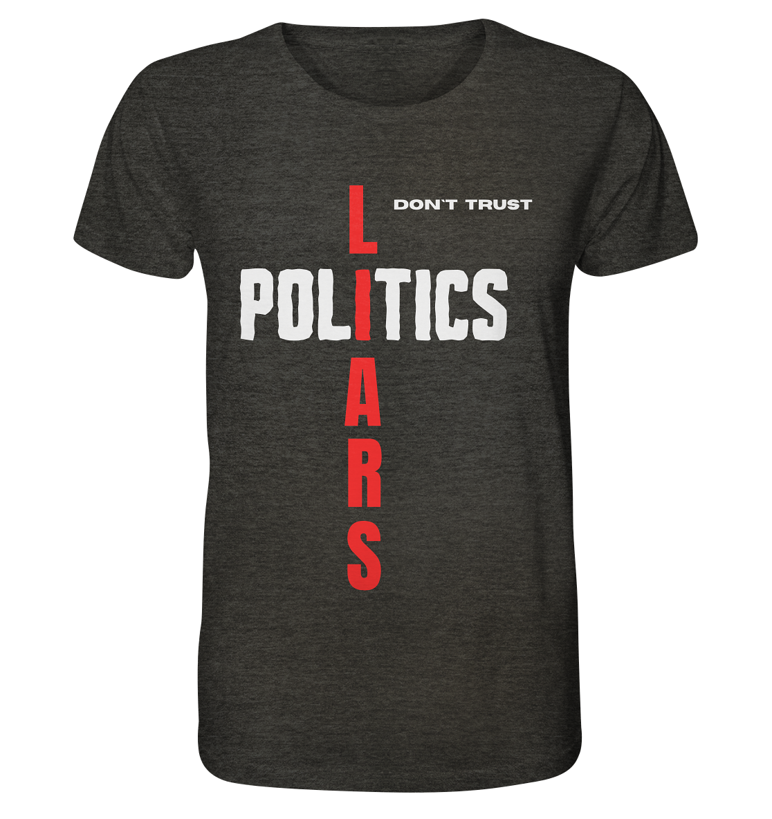 don`t trust POLITICS, LIARS - Organic Shirt (meliert)