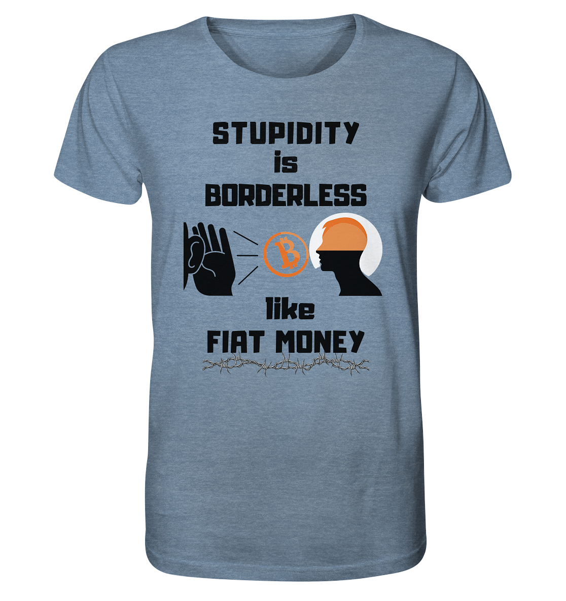 STUPIDITY is BORDERLESS  like FIAT MONEY (Flüstern - BTC - Lauschen Grafik Vers. 2)   - Organic Shirt (meliert)