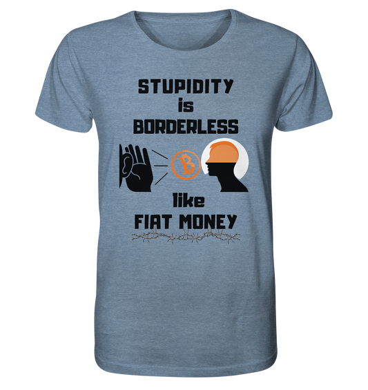 STUPIDITY is BORDERLESS  like FIAT MONEY (Flüstern - BTC - Lauschen Grafik Vers. 2)   - Organic Shirt (meliert)