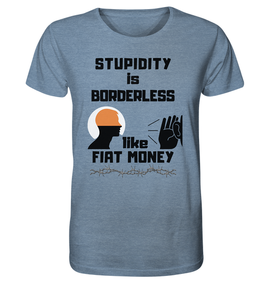 STUPIDITY is BORDERLESS  like FIAT MONEY (Flüstern / Lauschen Grafik)  - Organic Shirt (meliert)