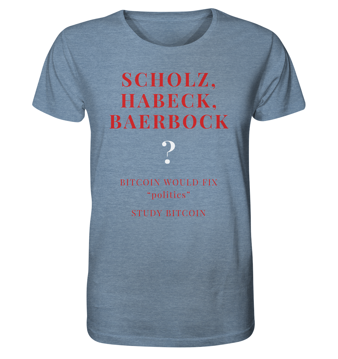 SCHOLZ, HABECK, BAERBOCK ? BITCOIN WOULD FIX "politics" - STUDY BITCOIN  - Organic Shirt (meliert)