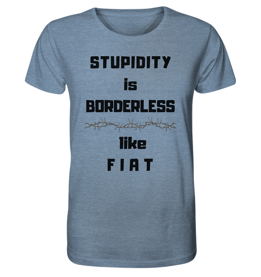 STUPIDITY is BORDERLESS (Stacheldraht Grafik) like F I A T - Organic Shirt (meliert)