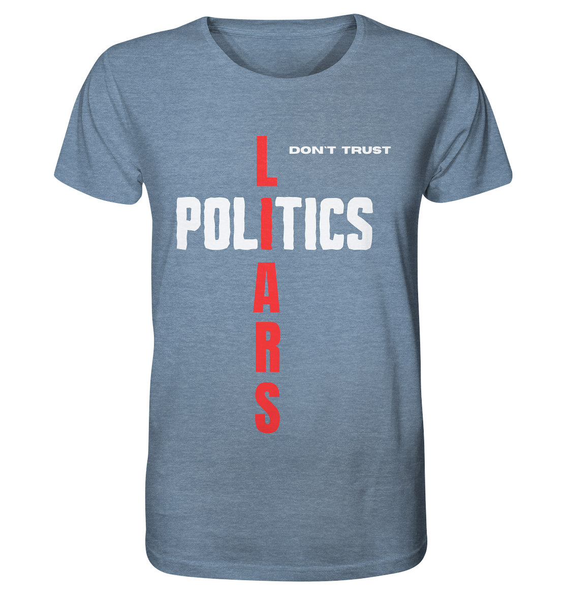 don`t trust POLITICS, LIARS - Organic Shirt (meliert)