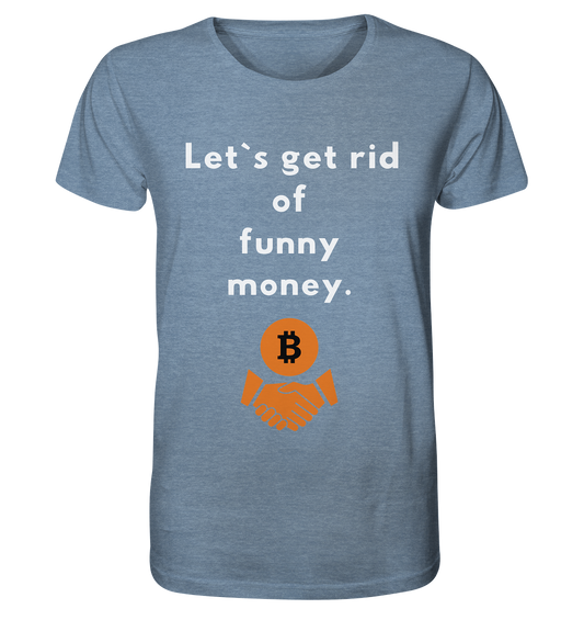 Let`s get rid of funny money - Organic Shirt (meliert)