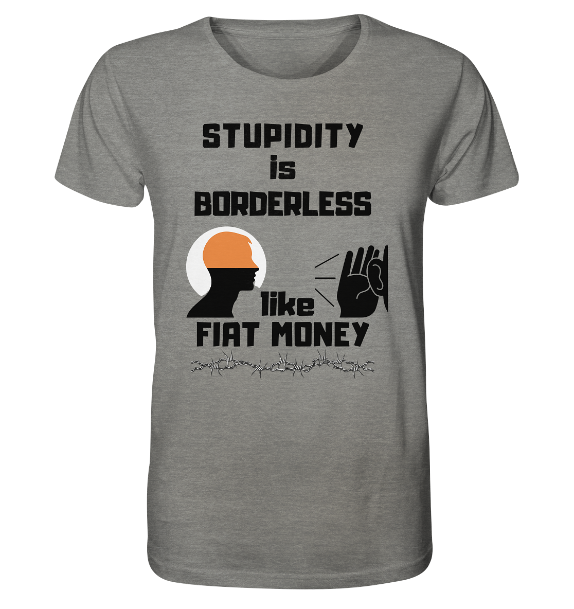 STUPIDITY is BORDERLESS  like FIAT MONEY (Flüstern / Lauschen Grafik)  - Organic Shirt (meliert)