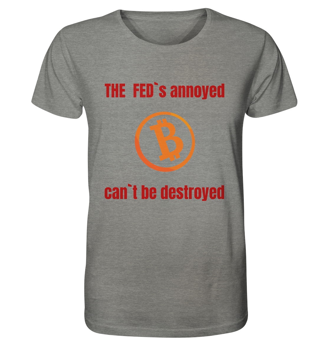 The FEDs annoyed, BTC cant be destroyed (Schrift gerade) - Organic Shirt (meliert)