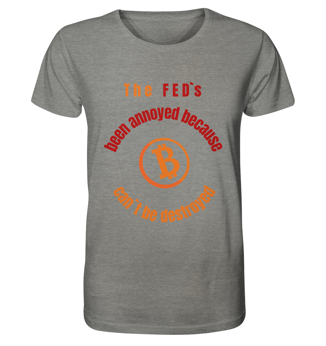 The FEDs been annoyed, BTC cant be destroyed - Organic Shirt (meliert)