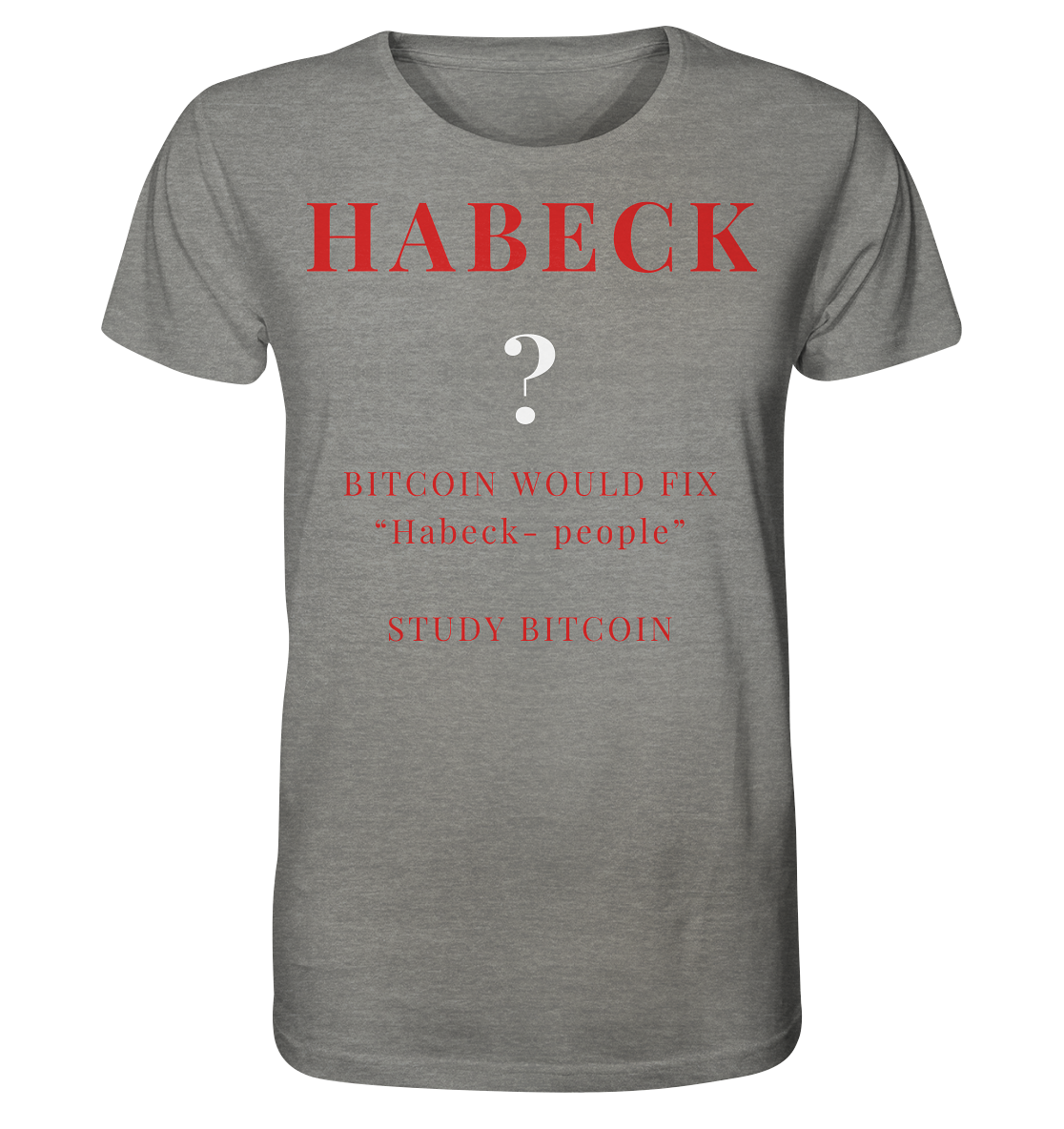 HABECK ? BITCOIN WOULD FIX "Habeck people" - STUDY BITCOIN  - Organic Shirt (meliert)