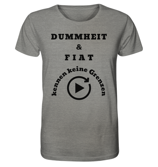 DUMMHEIT & FIAT KENNEN KEINE GRENZEN (PLAYBUTTON UNENDLICH) - Organic Shirt (meliert)