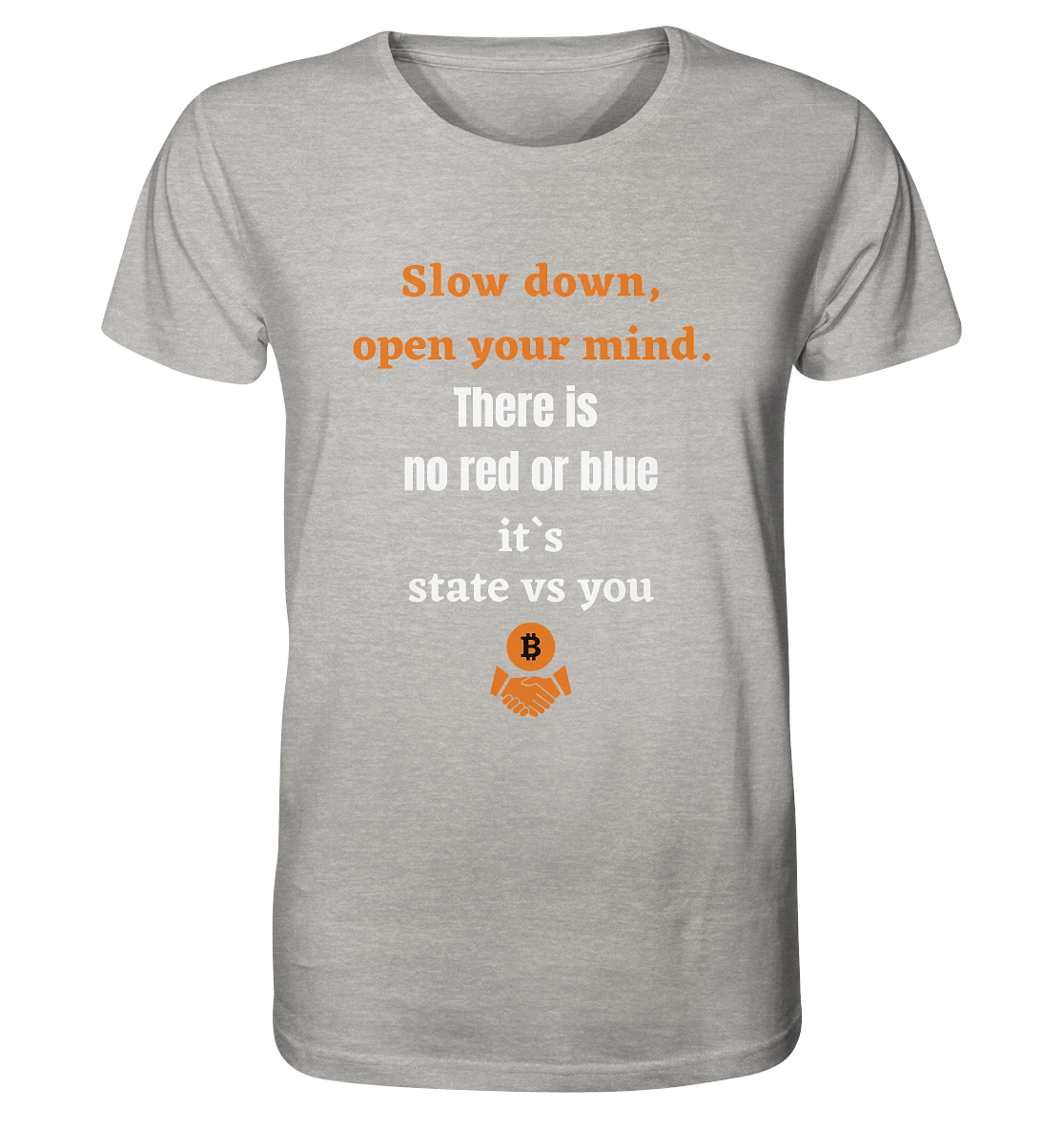 Slow down open your mind. There is no red or blue, it`s state vs you - Organic Shirt (meliert)