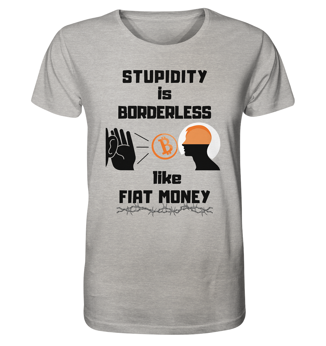 STUPIDITY is BORDERLESS  like FIAT MONEY (Flüstern - BTC - Lauschen Grafik Vers. 2)   - Organic Shirt (meliert)