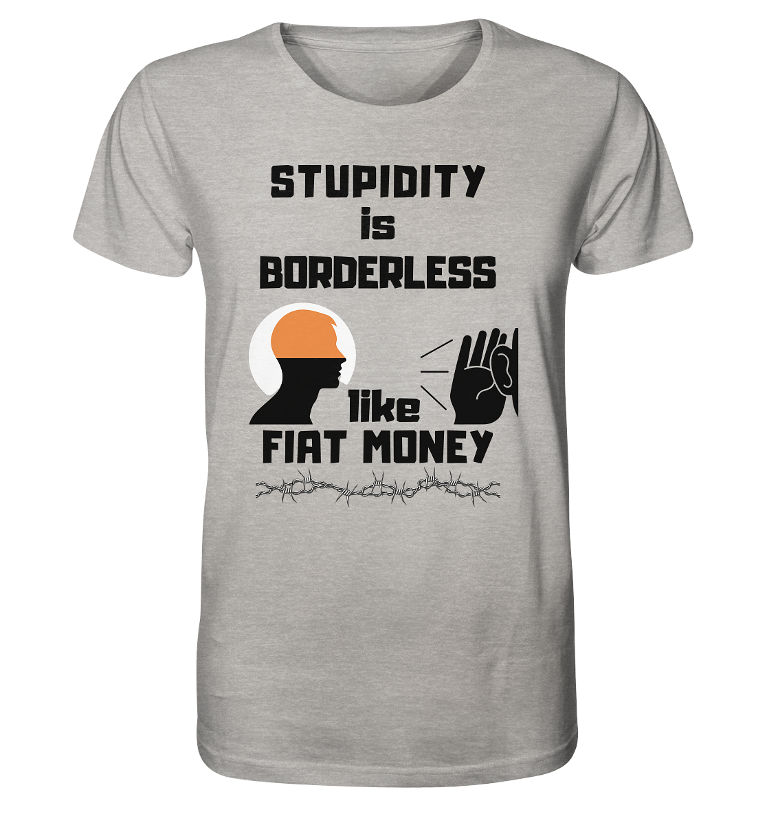 STUPIDITY is BORDERLESS  like FIAT MONEY (Flüstern / Lauschen Grafik)  - Organic Shirt (meliert)