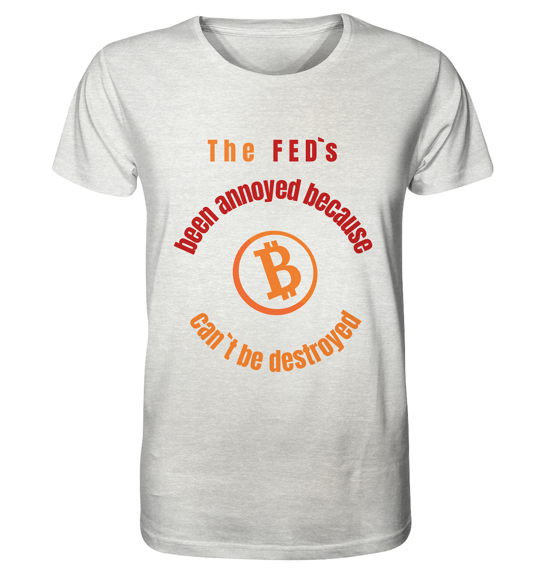 The FEDs been annoyed, BTC cant be destroyed - Organic Shirt (meliert)