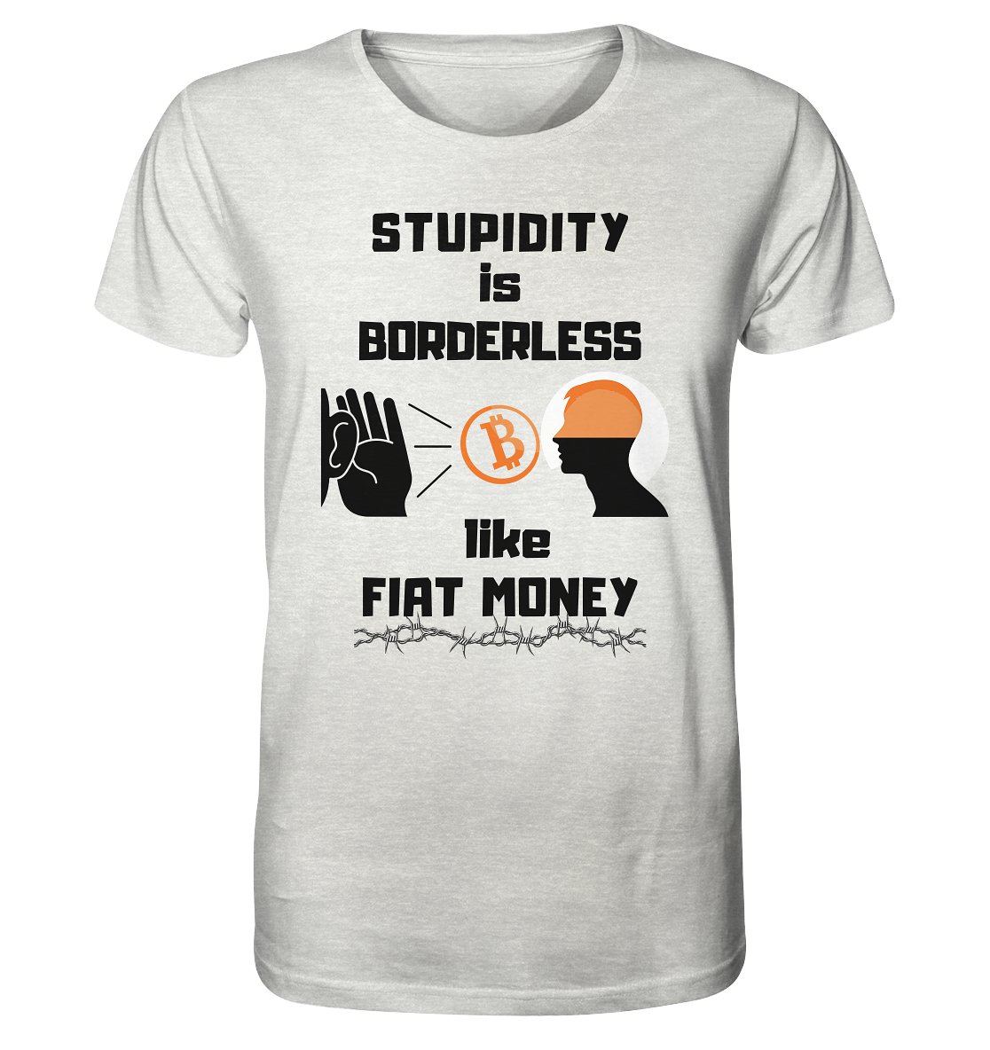 STUPIDITY is BORDERLESS  like FIAT MONEY (Flüstern - BTC - Lauschen Grafik Vers. 2)   - Organic Shirt (meliert)