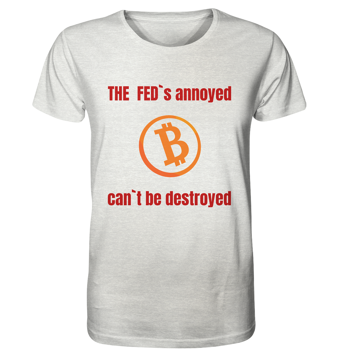 The FEDs annoyed, BTC cant be destroyed (Schrift gerade) - Organic Shirt (meliert)